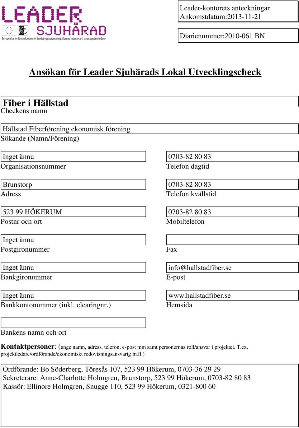 Postgironummer Bankgironummer Bankkontonummer (inkl. clearingnr.) Fax info@hallstadfiber.