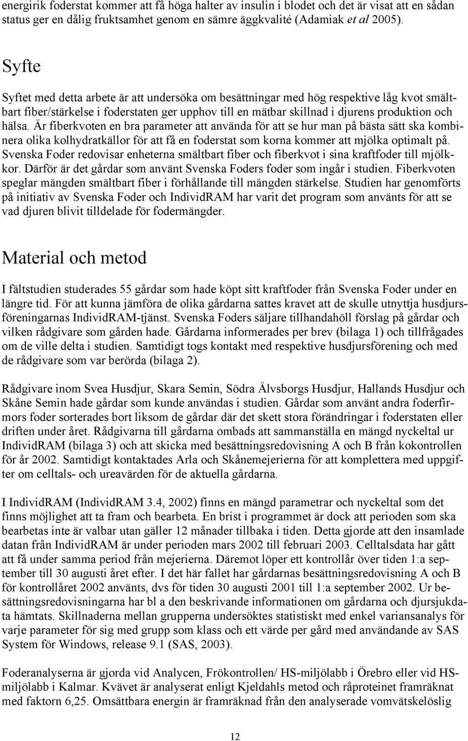 Är fiberkvoten en bra parameter att använda för att se hur man på bästa sätt ska kombinera olika kolhydratkällor för att få en foderstat som korna kommer att mjölka optimalt på.