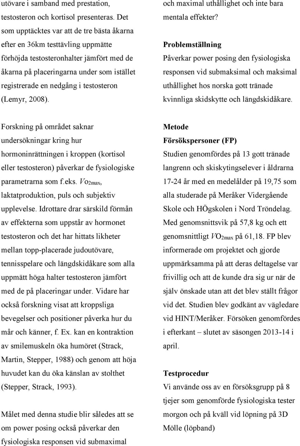 testosteron (Lemyr, 2008). och maximal uthållighet och inte bara mentala effekter?