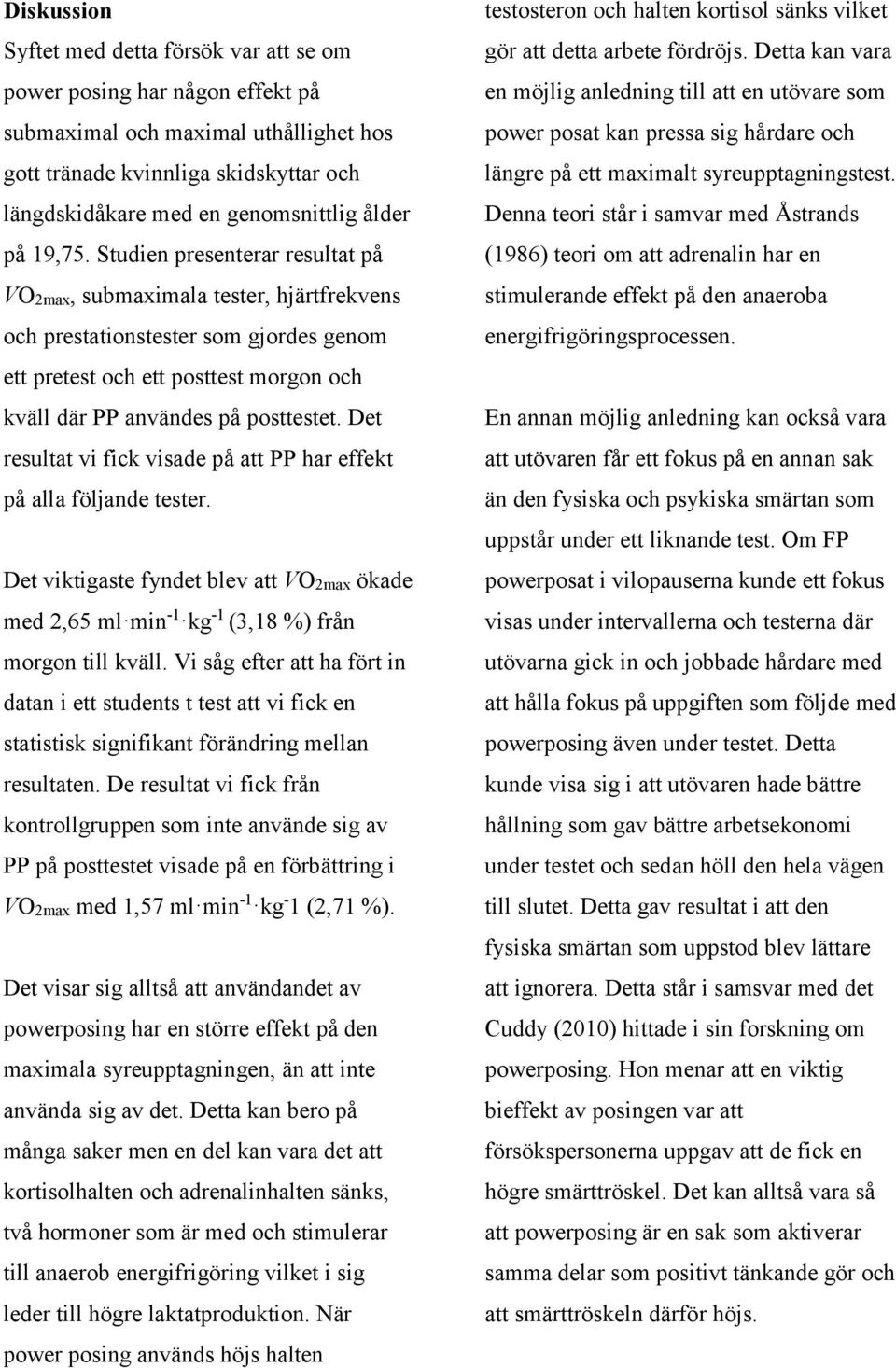 Studien presenterar resultat på VO2max, submaximala tester, hjärtfrekvens och prestationstester som gjordes genom ett pretest och ett posttest morgon och kväll där PP användes på posttestet.