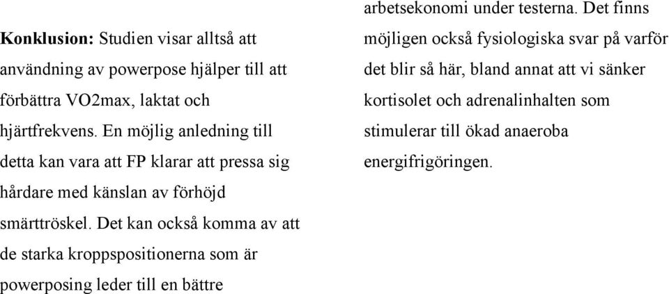 Det kan också komma av att de starka kroppspositionerna som är powerposing leder till en bättre arbetsekonomi under testerna.