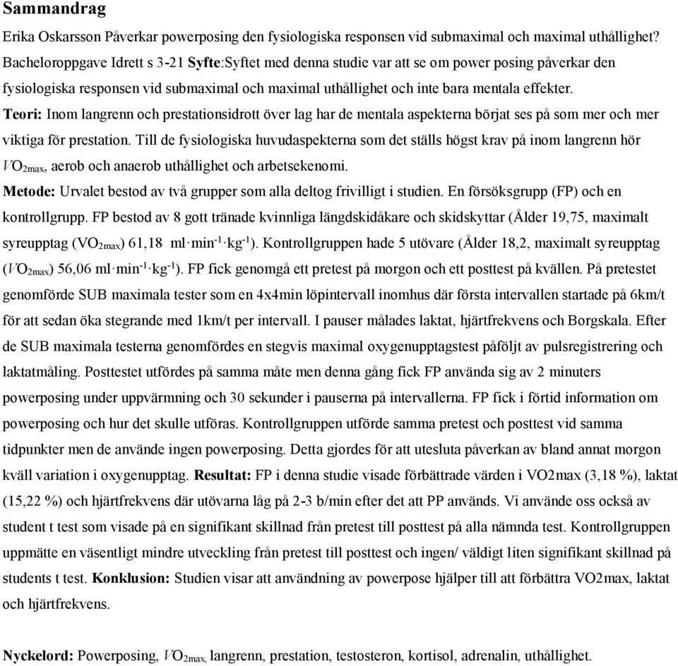 Teori: Inom langrenn och prestationsidrott över lag har de mentala aspekterna börjat ses på som mer och mer viktiga för prestation.