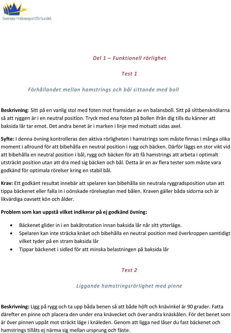 Det andra benet är i marken i linje med motsatt sidas axel.