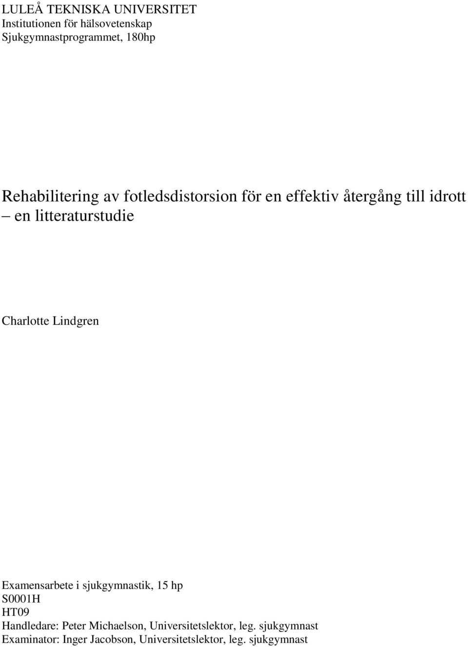 Charlotte Lindgren Examensarbete i sjukgymnastik, 15 hp S1H HT9 Handledare: Peter Michaelson,