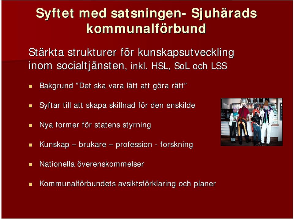 HSL, SoL och LSS Bakgrund Det ska vara lätt l att göra g rättr tt Syftar till att skapa skillnad