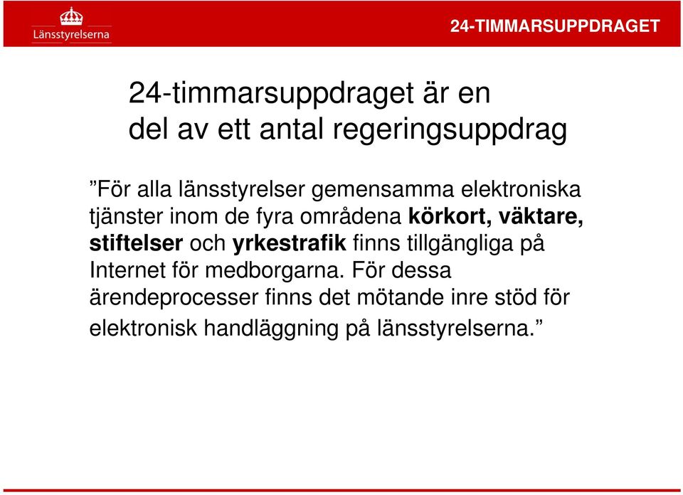 stiftelser och yrkestrafik finns tillgängliga på Internet för medborgarna.