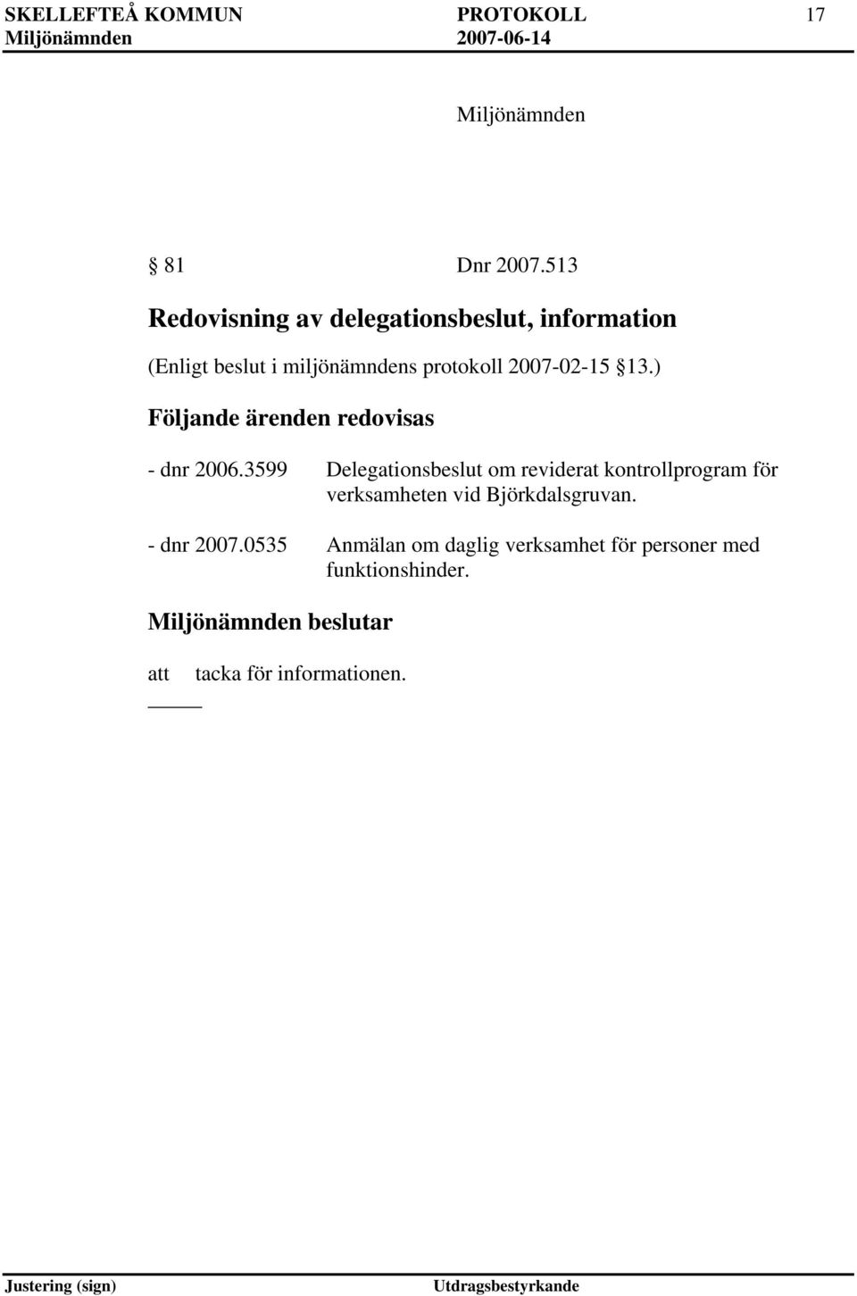 2007-02-15 13.) Följande ärenden redovisas - dnr 2006.