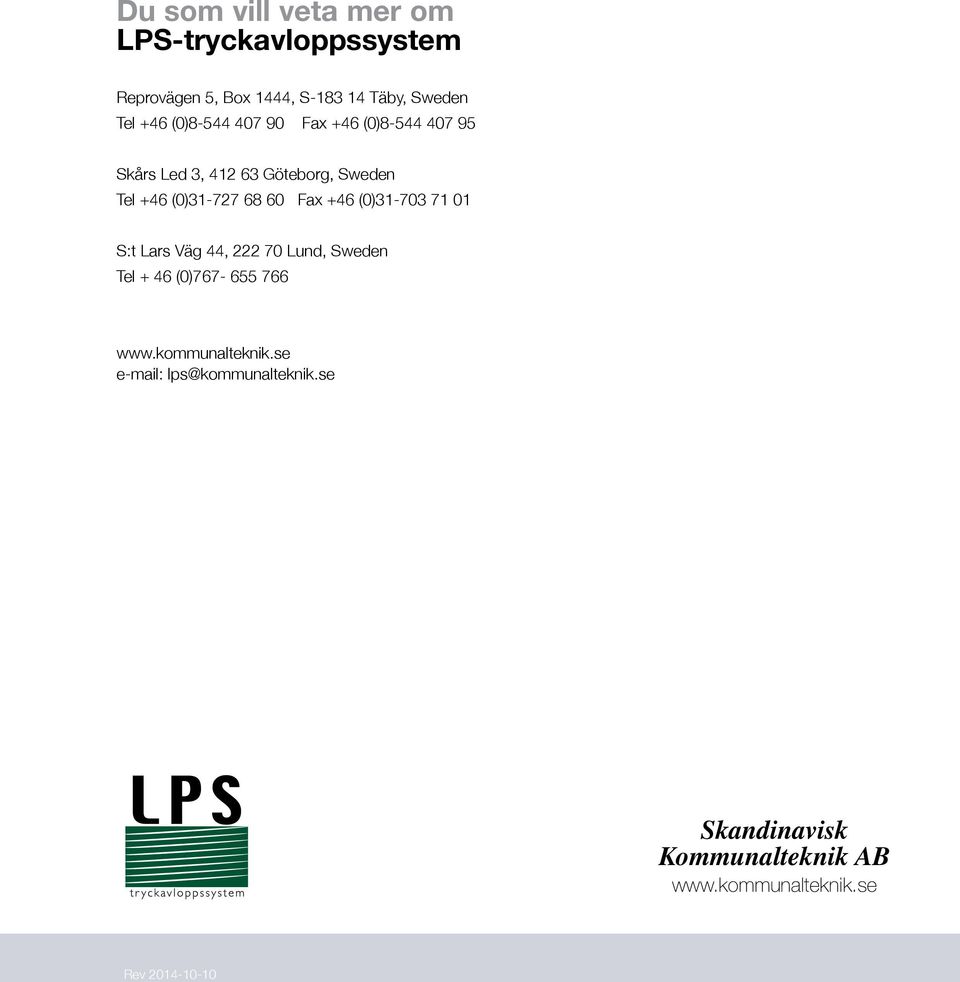 Fax +46 (0)1-70 71 01 S:t Lars Väg 44, 70 Lund, Sweden Tel + 46 (0)767-6 766 www.kommunalteknik.