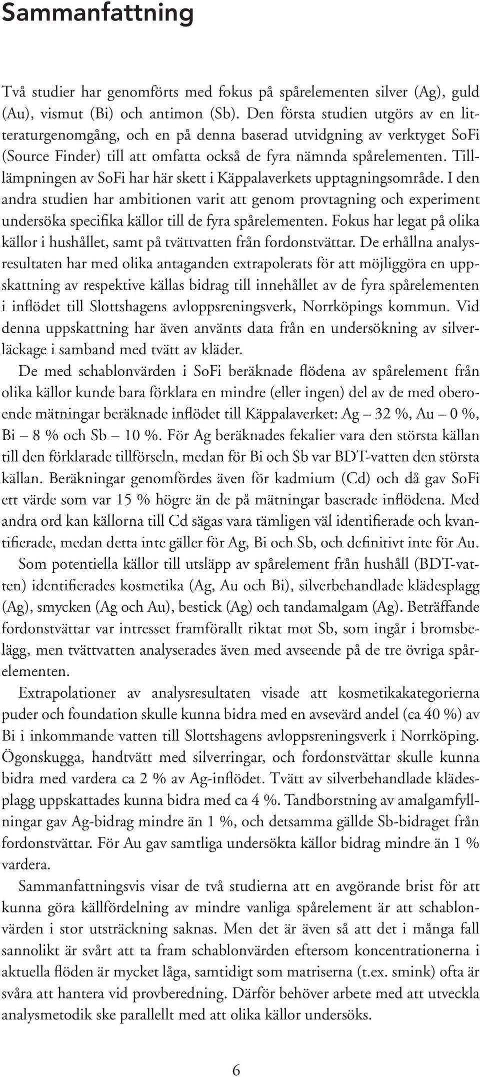 Tilllämpningen av SoFi har här skett i Käppalaverkets upptagningsområde.