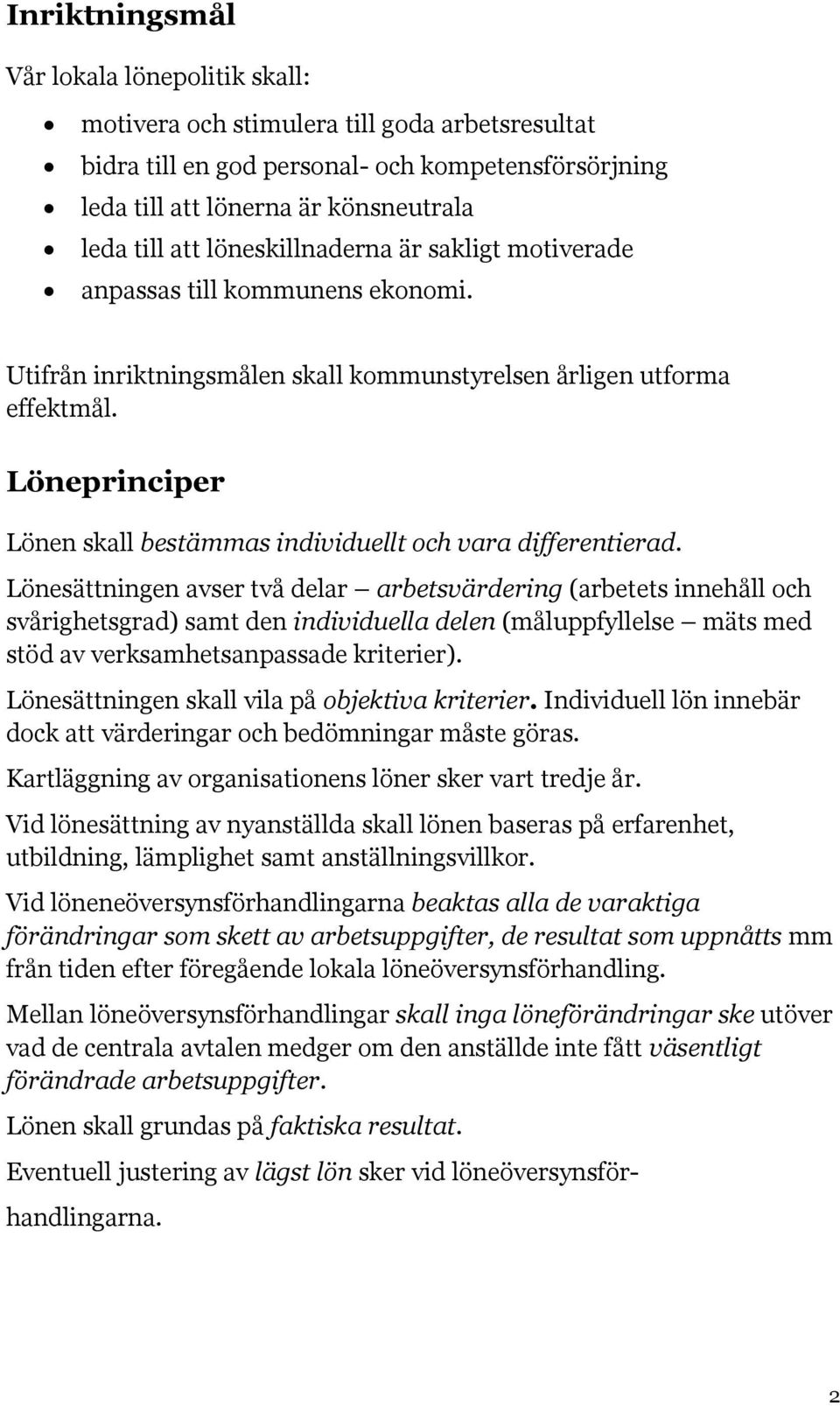 Löneprinciper Lönen skall bestämmas individuellt och vara differentierad.
