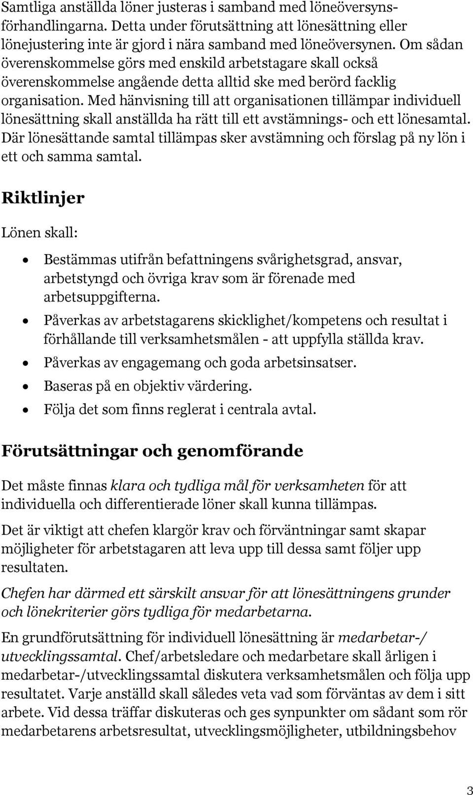Med hänvisning till att organisationen tillämpar individuell lönesättning skall anställda ha rätt till ett avstämnings- och ett lönesamtal.