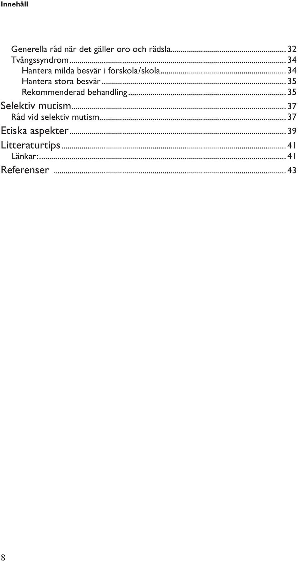 .. 35 Rekommenderad behandling... 35 Selektiv mutism.