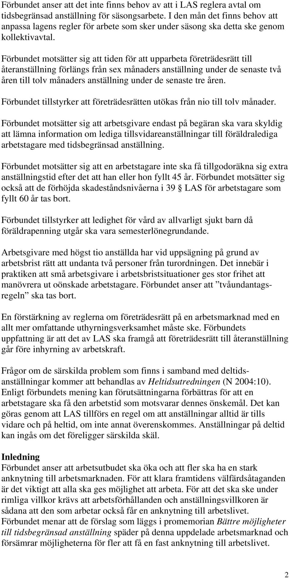 Förbundet motsätter sig att tiden för att upparbeta företrädesrätt till återanställning förlängs från sex månaders anställning under de senaste två åren till tolv månaders anställning under de