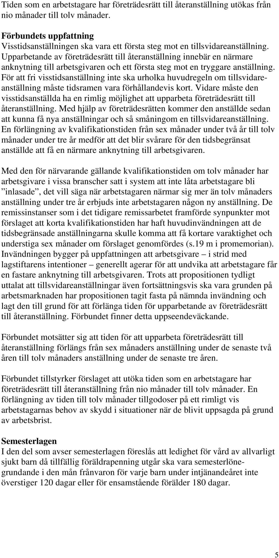 För att fri visstidsanställning inte ska urholka huvudregeln om tillsvidareanställning måste tidsramen vara förhållandevis kort.