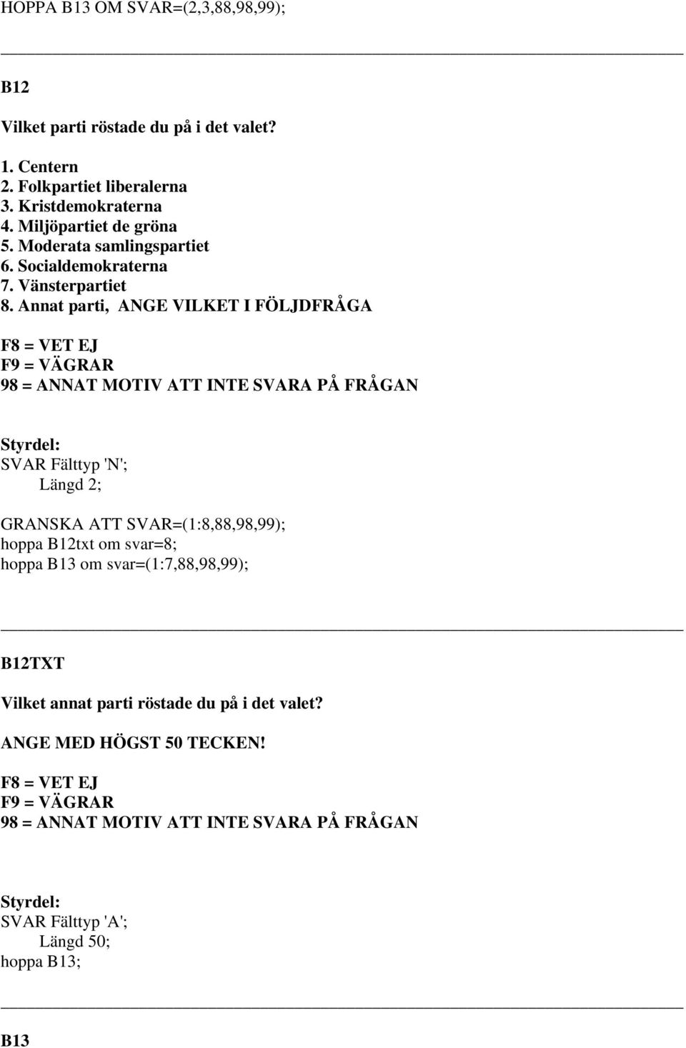 Annat parti, ANGE VILKET I FÖLJDFRÅGA GRANSKA ATT SVAR=(1:8,88,98,99); hoppa B12txt om svar=8; hoppa B13 om