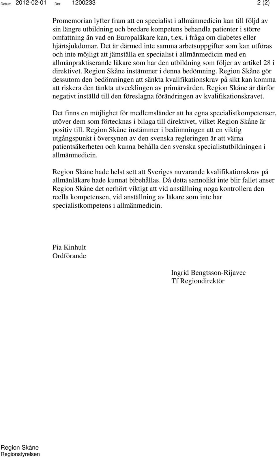 Det är därmed inte samma arbetsuppgifter som kan utföras och inte möjligt att jämställa en specialist i allmänmedicin med en allmänpraktiserande läkare som har den utbildning som följer av artikel 28