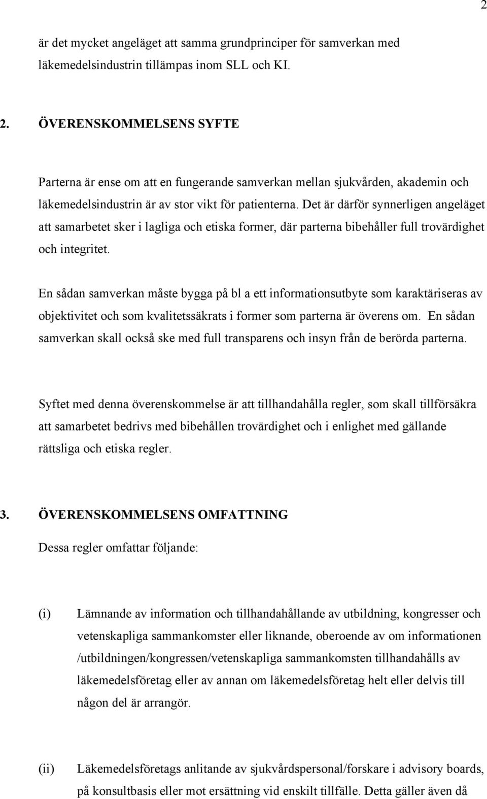 Det är därför synnerligen angeläget att samarbetet sker i lagliga och etiska former, där parterna bibehåller full trovärdighet och integritet.