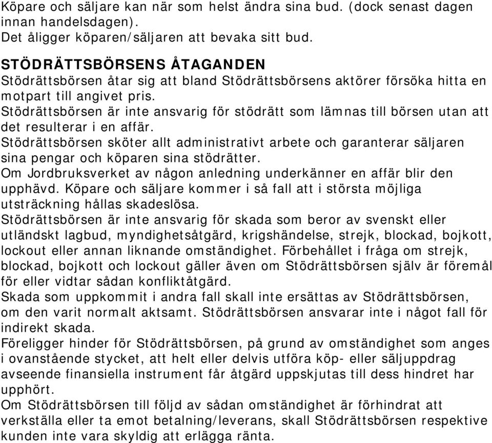 Stödrättsbörsen är inte ansvarig för stödrätt som lämnas till börsen utan att det resulterar i en affär.