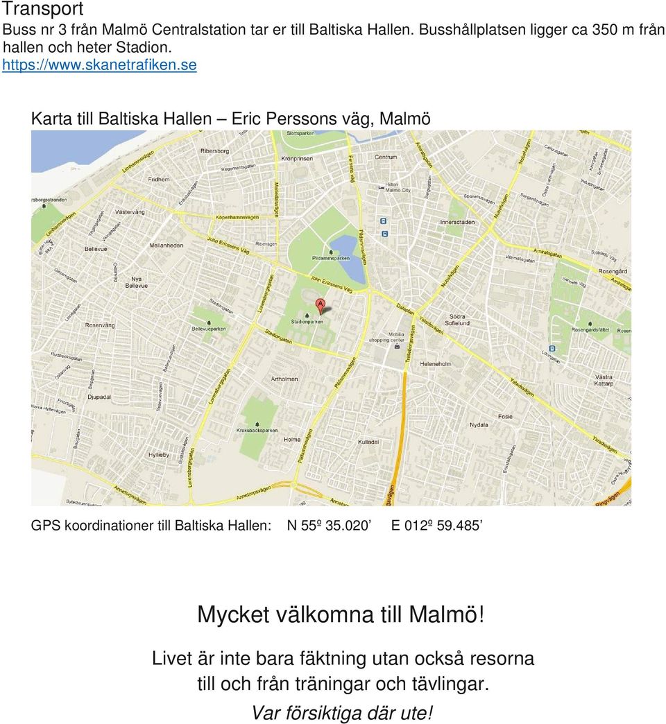 se Karta till Baltiska Hallen Eric Perssons väg, Malmö GPS koordinationer till Baltiska Hallen: N 55º 35.