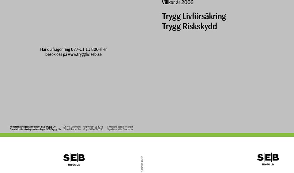 se Fondförsäkringsaktiebolaget SEB Trygg Liv 106 40 Stockholm Orgnr 516401-8243