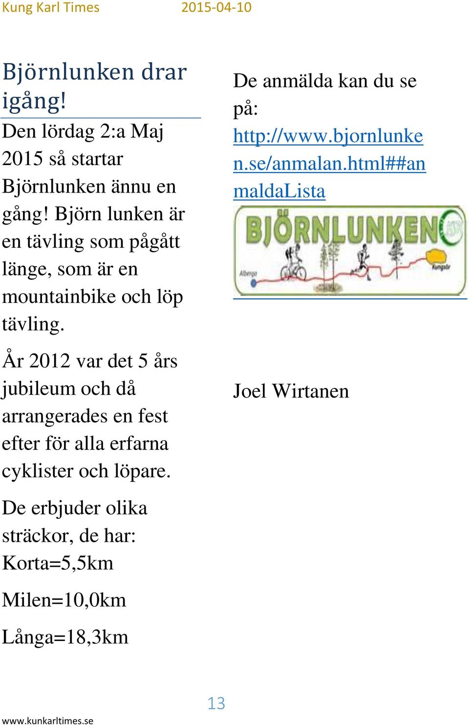 År 2012 var det 5 års jubileum och då arrangerades en fest efter för alla erfarna cyklister och löpare.