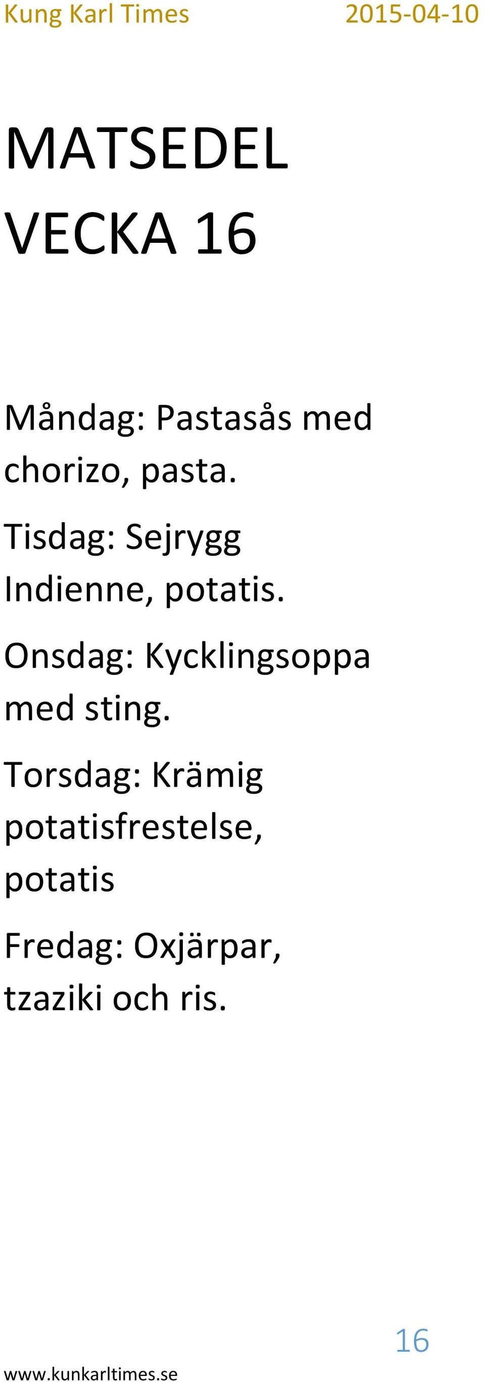 Onsdag: Kycklingsoppa med sting.