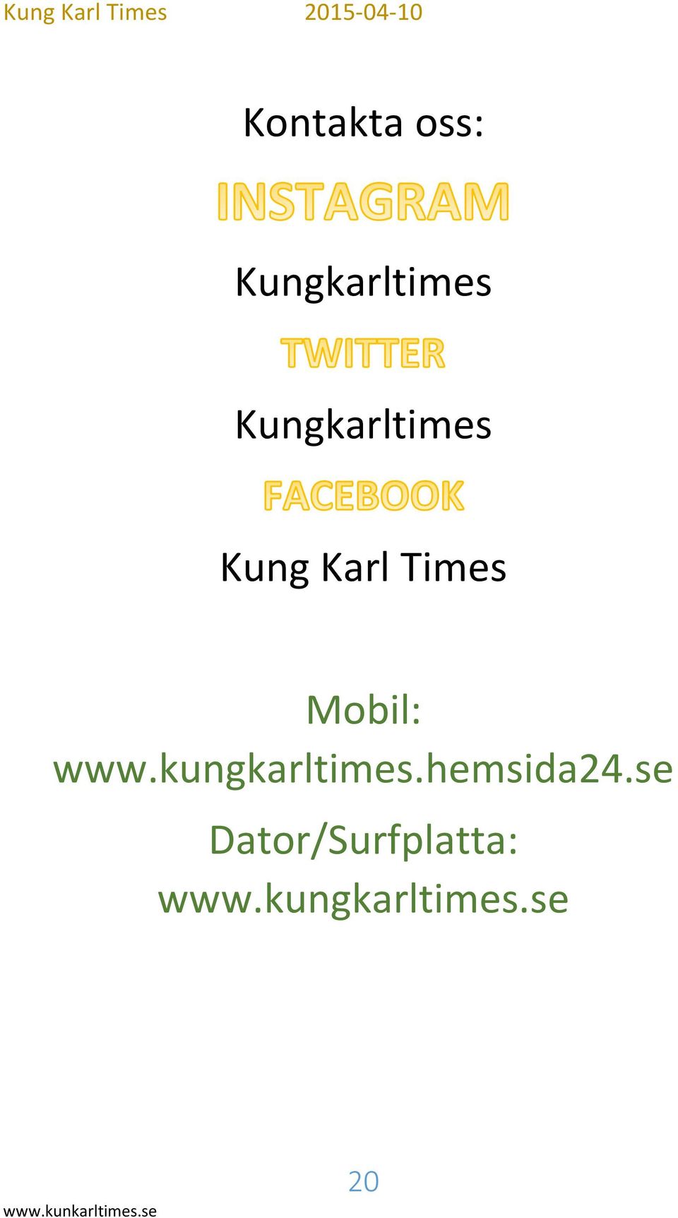 Mobil: www.kungkarltimes.hemsida24.
