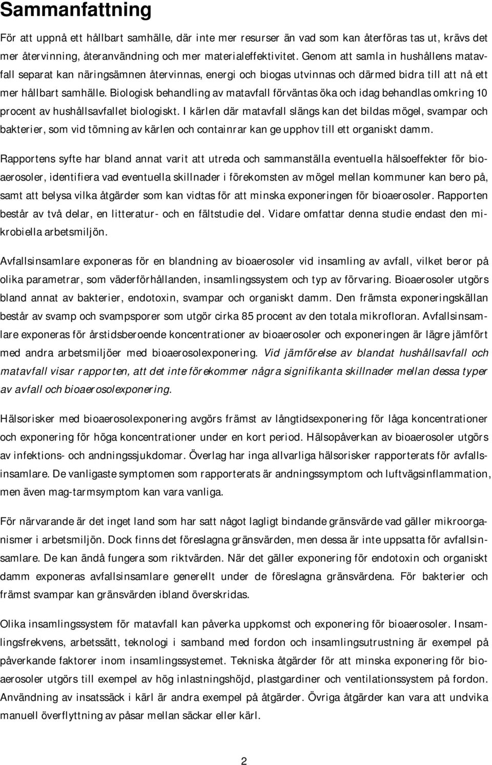 Biologisk behandling av matavfall förväntas öka och idag behandlas omkring 10 procent av hushållsavfallet biologiskt.