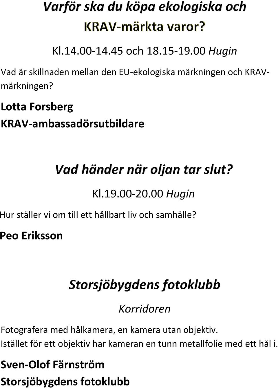 Lotta Forsberg KRAV ambassadörsutbildare Vad händer när oljan tar slut? Kl.19.00 20.