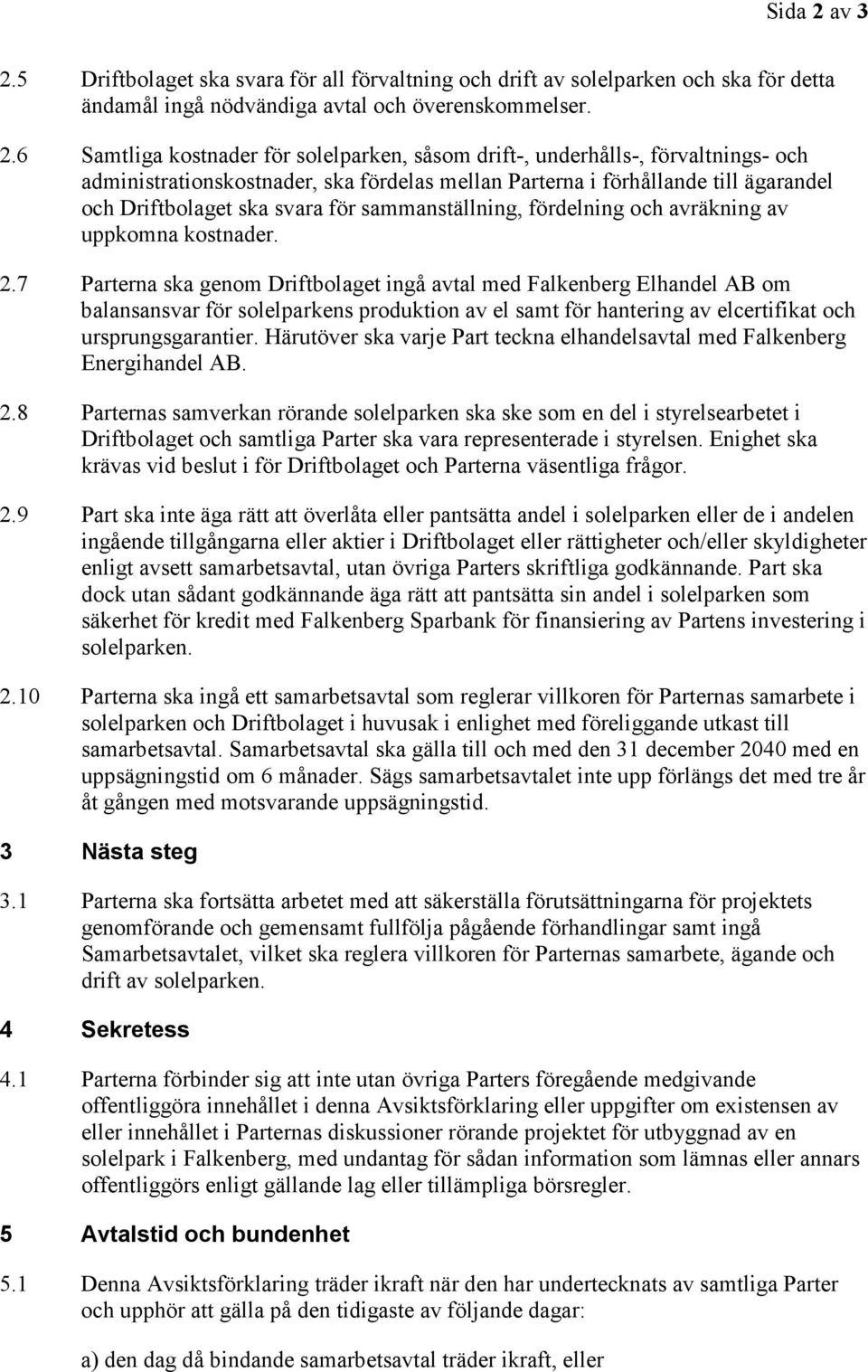 5 Driftbolaget ska svara för all förvaltning och drift av solelparken och ska för detta ändamål ingå nödvändiga avtal och överenskommelser. 2.