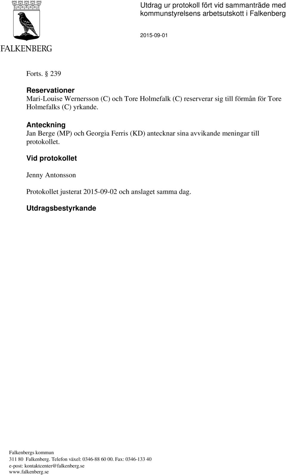 Anteckning Jan Berge (MP) och Georgia Ferris (KD) antecknar sina avvikande meningar till protokollet.