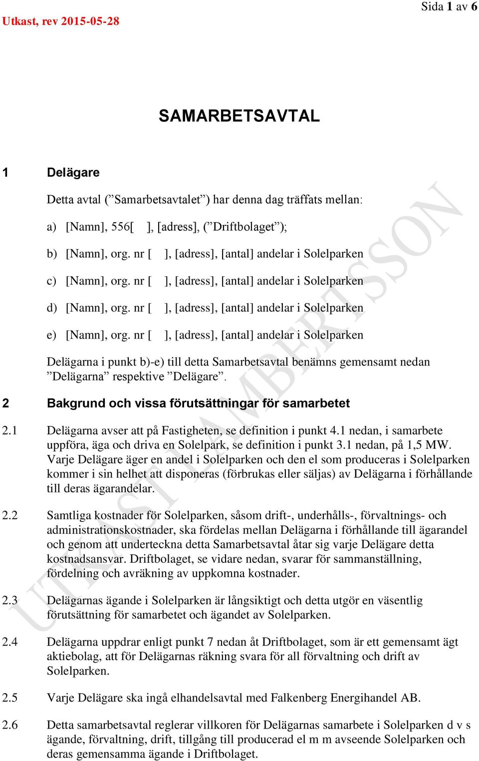 nr [ ], [adress], [antal] andelar i Solelparken Delägarna i punkt b)-e) till detta Samarbetsavtal benämns gemensamt nedan Delägarna respektive Delägare.
