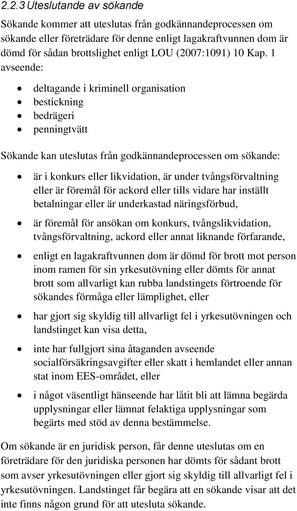 1 avseende: deltagande i kriminell organisation bestickning bedrägeri penningtvätt Sökande kan uteslutas från godkännandeprocessen om sökande: är i konkurs eller likvidation, är under