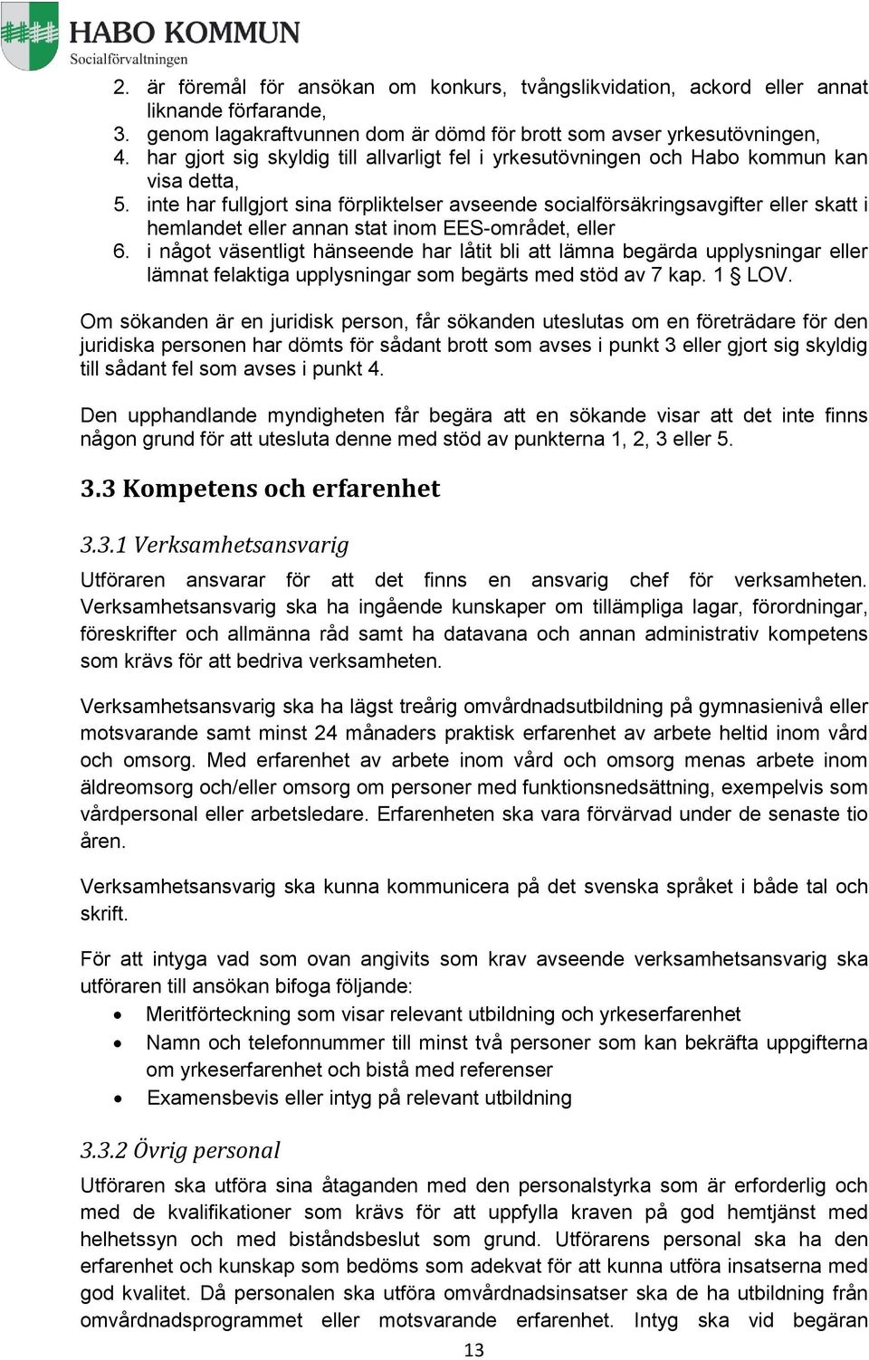 inte har fullgjort sina förpliktelser avseende socialförsäkringsavgifter eller skatt i hemlandet eller annan stat inom EES-området, eller 6.