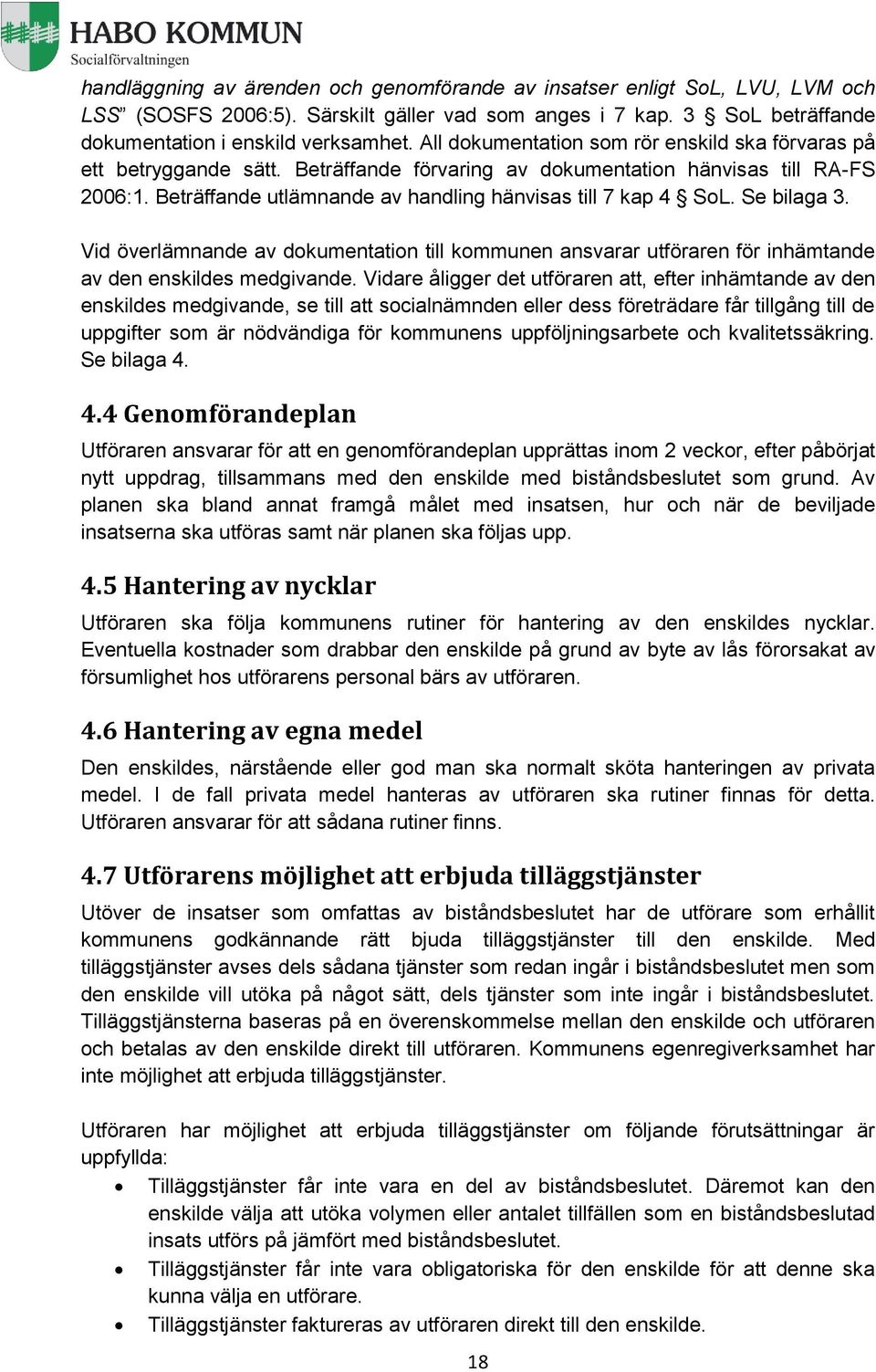 Se bilaga 3. Vid överlämnande av dokumentation till kommunen ansvarar utföraren för inhämtande av den enskildes medgivande.