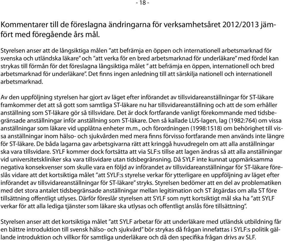 strykas till förmån för det föreslagna långsiktiga målet att befrämja en öppen, internationell och bred arbetsmarknad för underläkare.