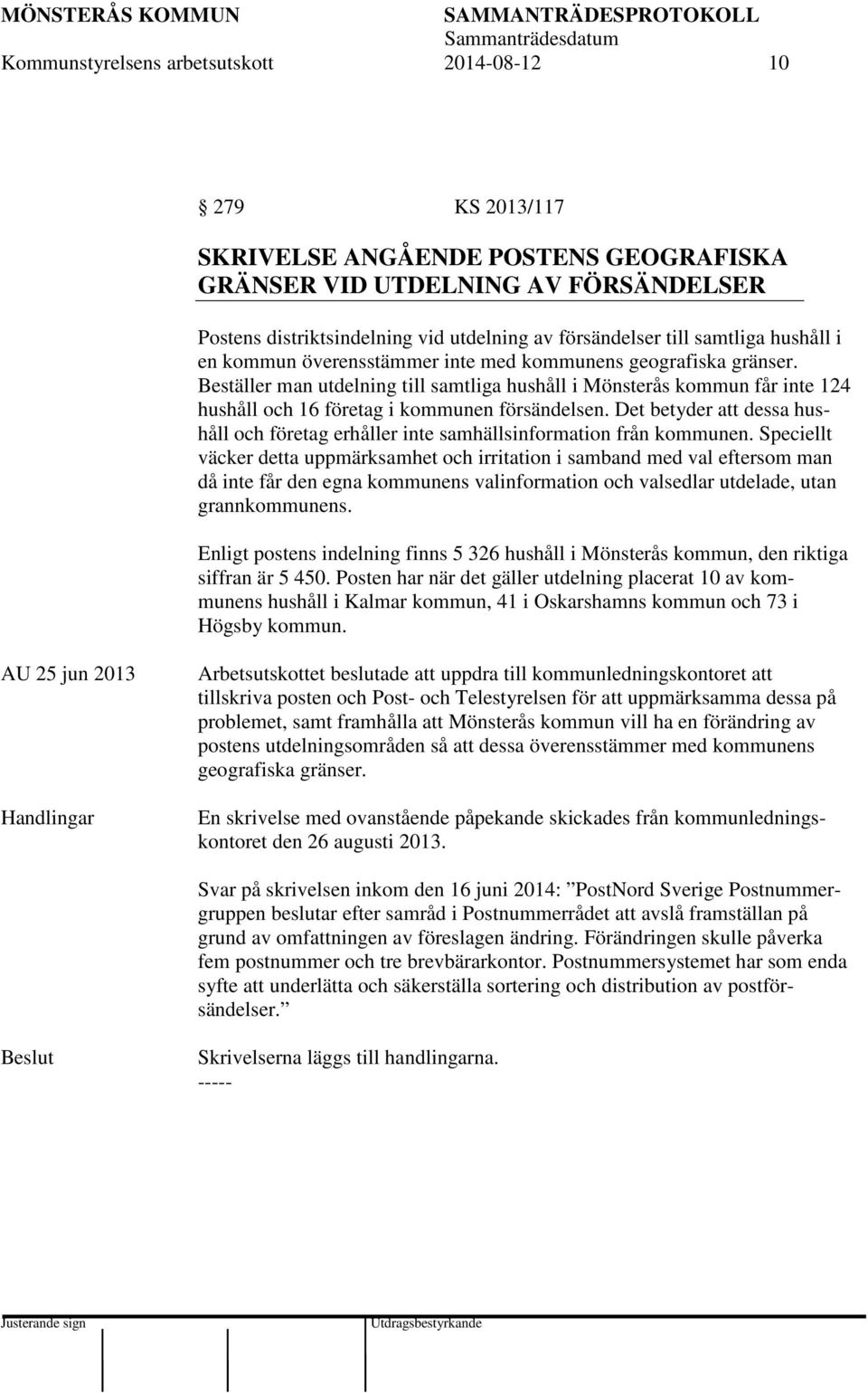 Beställer man utdelning till samtliga hushåll i Mönsterås kommun får inte 124 hushåll och 16 företag i kommunen försändelsen.