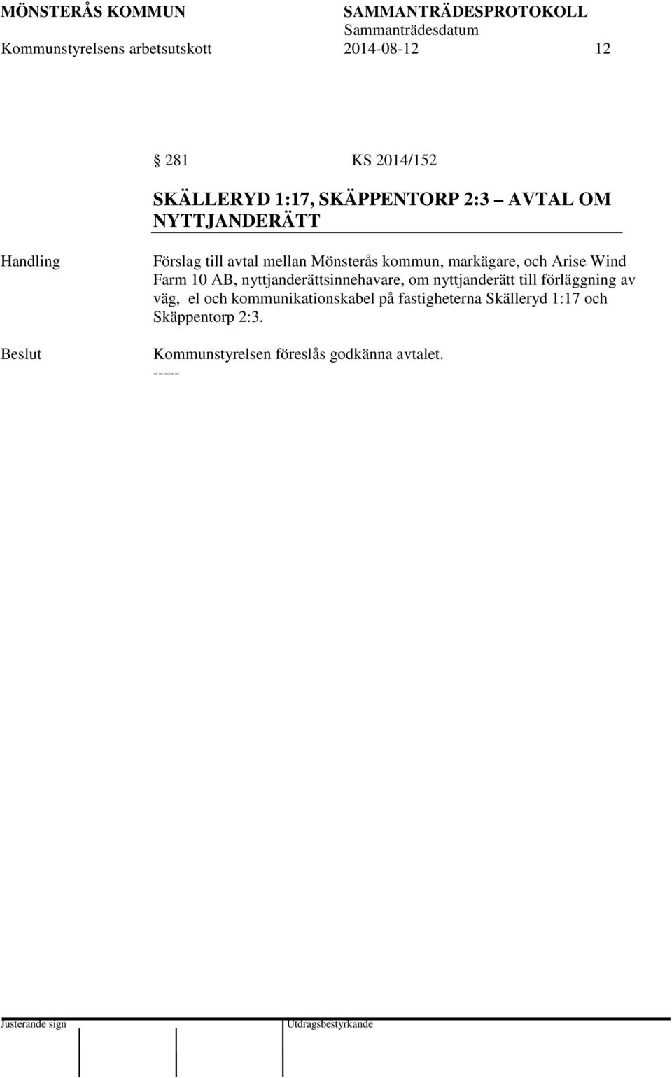 Farm 10 AB, nyttjanderättsinnehavare, om nyttjanderätt till förläggning av väg, el och