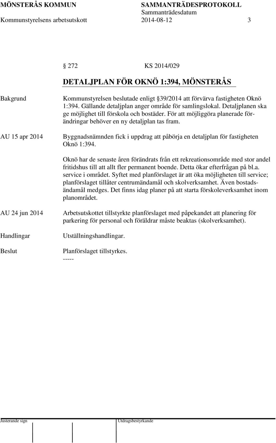 Byggnadsnämnden fick i uppdrag att påbörja en detaljplan för fastigheten Oknö 1:394.