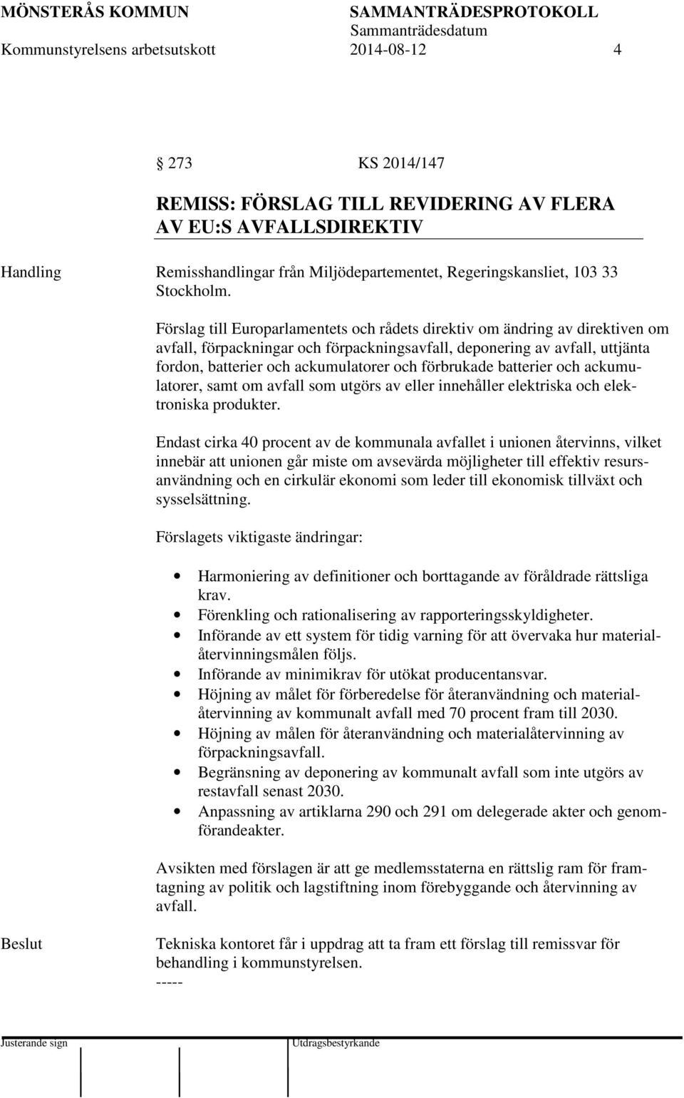 Förslag till Europarlamentets och rådets direktiv om ändring av direktiven om avfall, förpackningar och förpackningsavfall, deponering av avfall, uttjänta fordon, batterier och ackumulatorer och