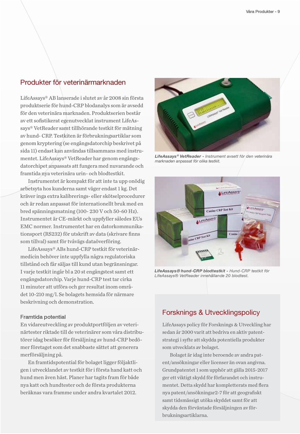 Testkiten är förbrukningsartiklar som genom kryptering (se engångsdatorchip beskrivet på sida 11) endast kan användas tillsammans med instrumentet.