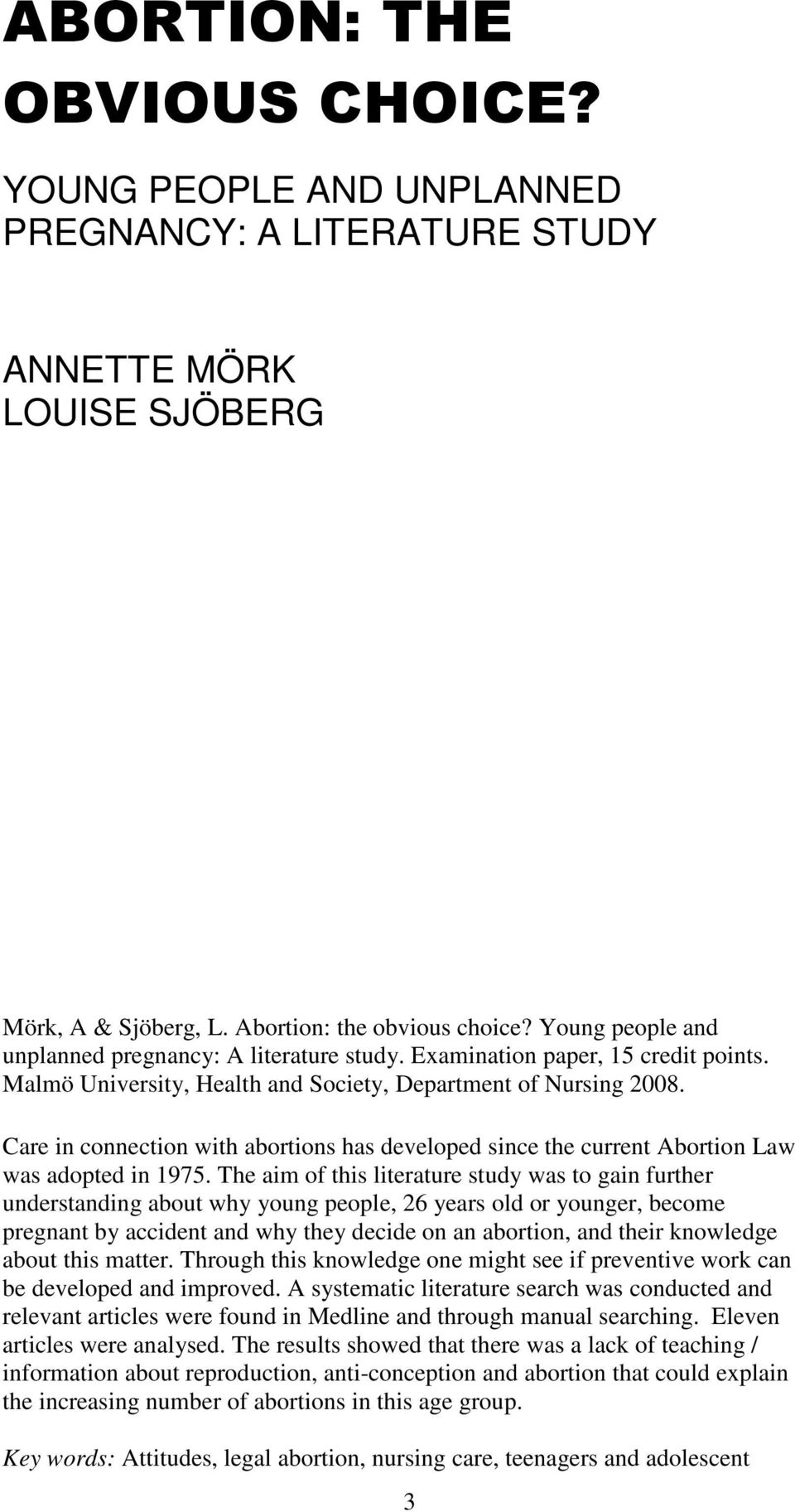 Care in connection with abortions has developed since the current Abortion Law was adopted in 1975.