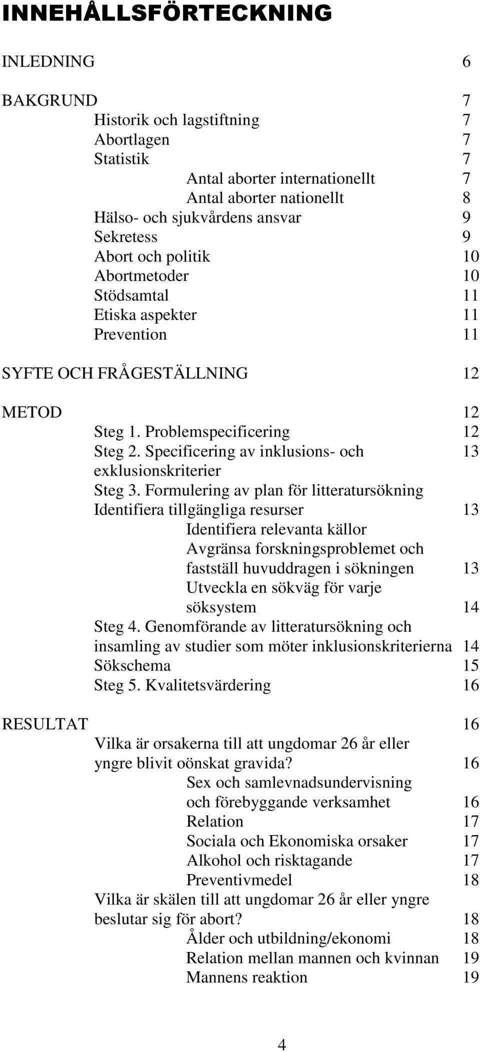 Specificering av inklusions- och 13 exklusionskriterier Steg 3.
