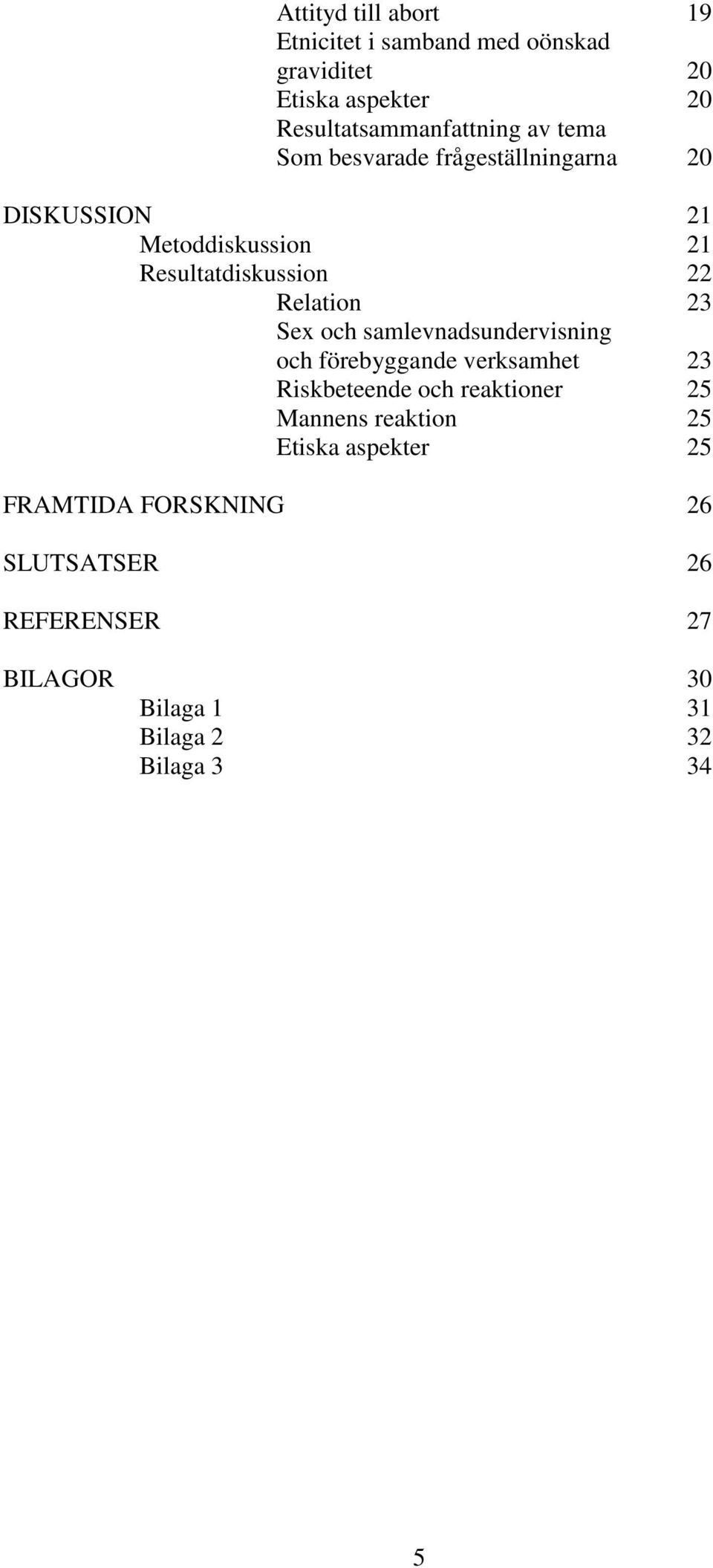 och samlevnadsundervisning och förebyggande verksamhet 23 Riskbeteende och reaktioner 25 Mannens reaktion 25