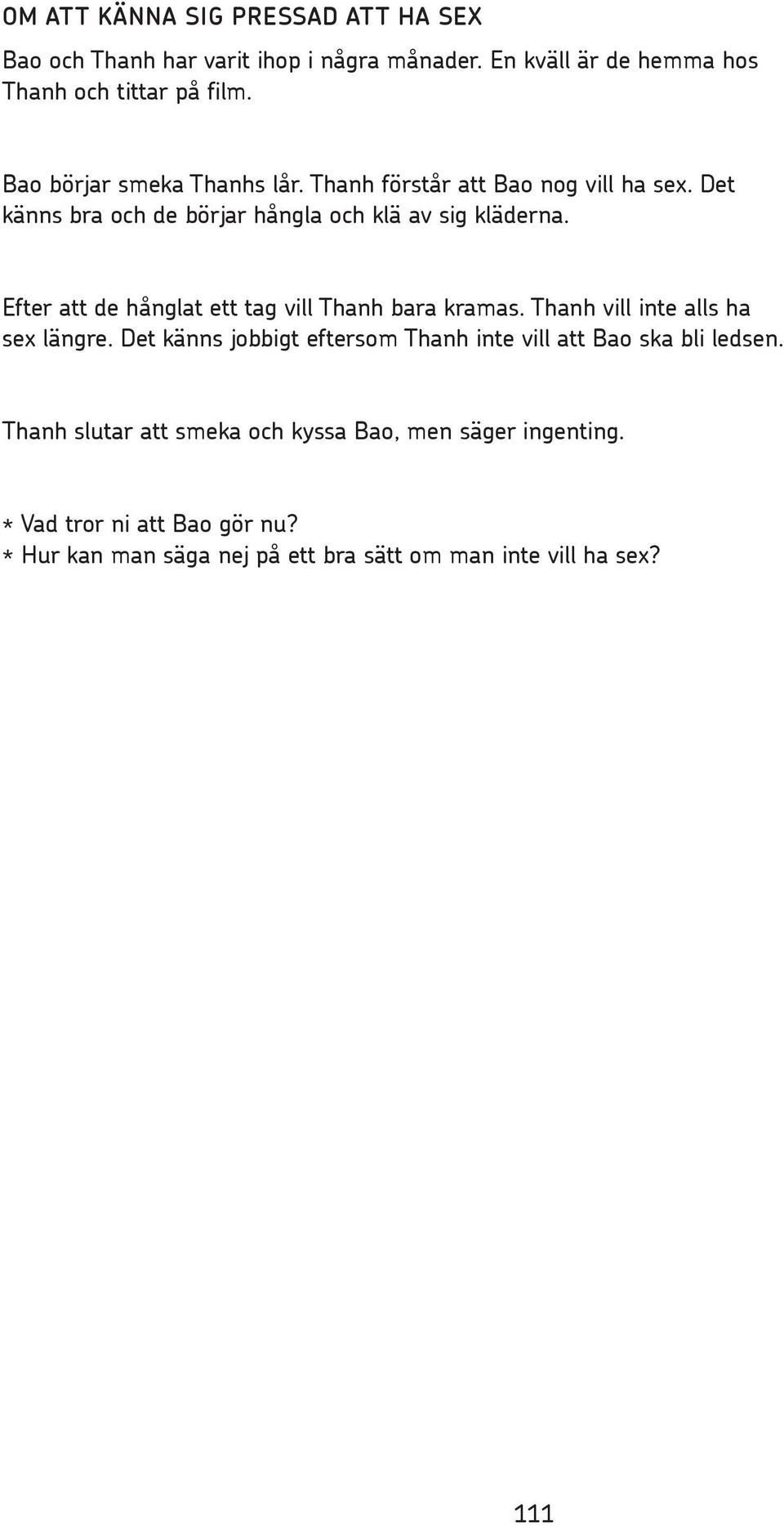 Efter att de hånglat ett tag vill Thanh bara kramas. Thanh vill inte alls ha sex längre.