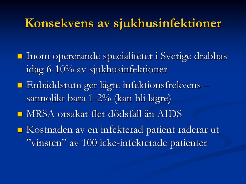 infektionsfrekvens sannolikt bara 1-2% (kan bli lägre) MRSA orsakar fler