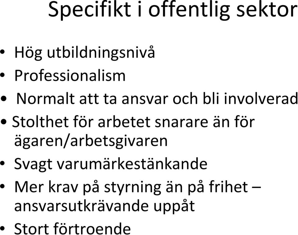 snarare än för ägaren/arbetsgivaren Svagt varumärkestänkande Mer