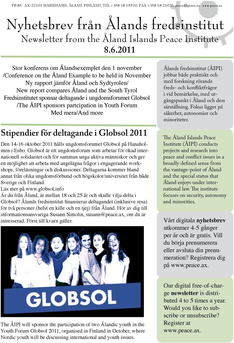 2011 Stor konferens om Ålandsexemplet den 1 november /Conference on the Åland Example to be held in November Ny rapport jämför Åland och Sydtyrolen/ New report compares Åland and the South Tyrol