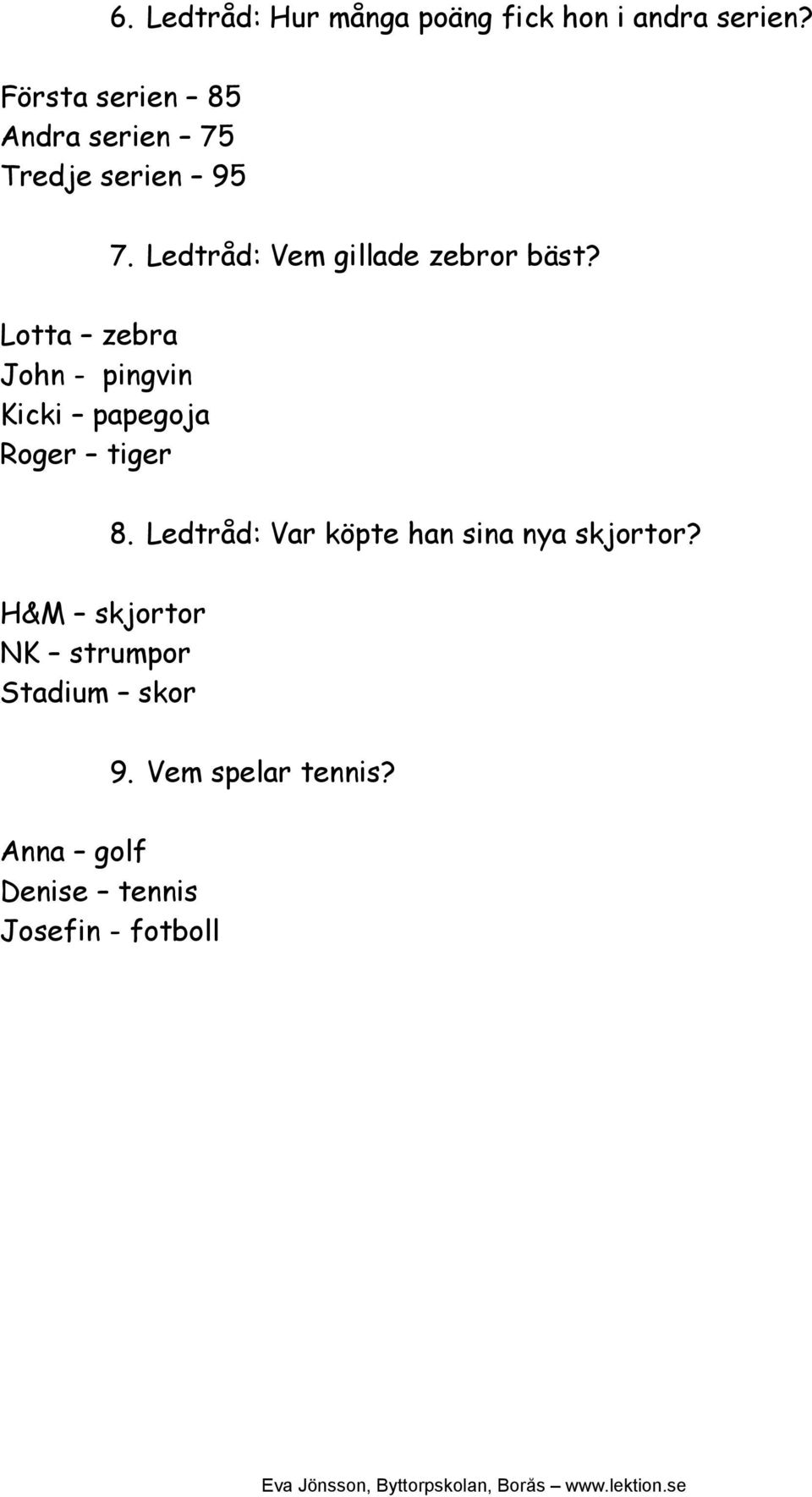 Ledtråd: Vem gillade zebror bäst?