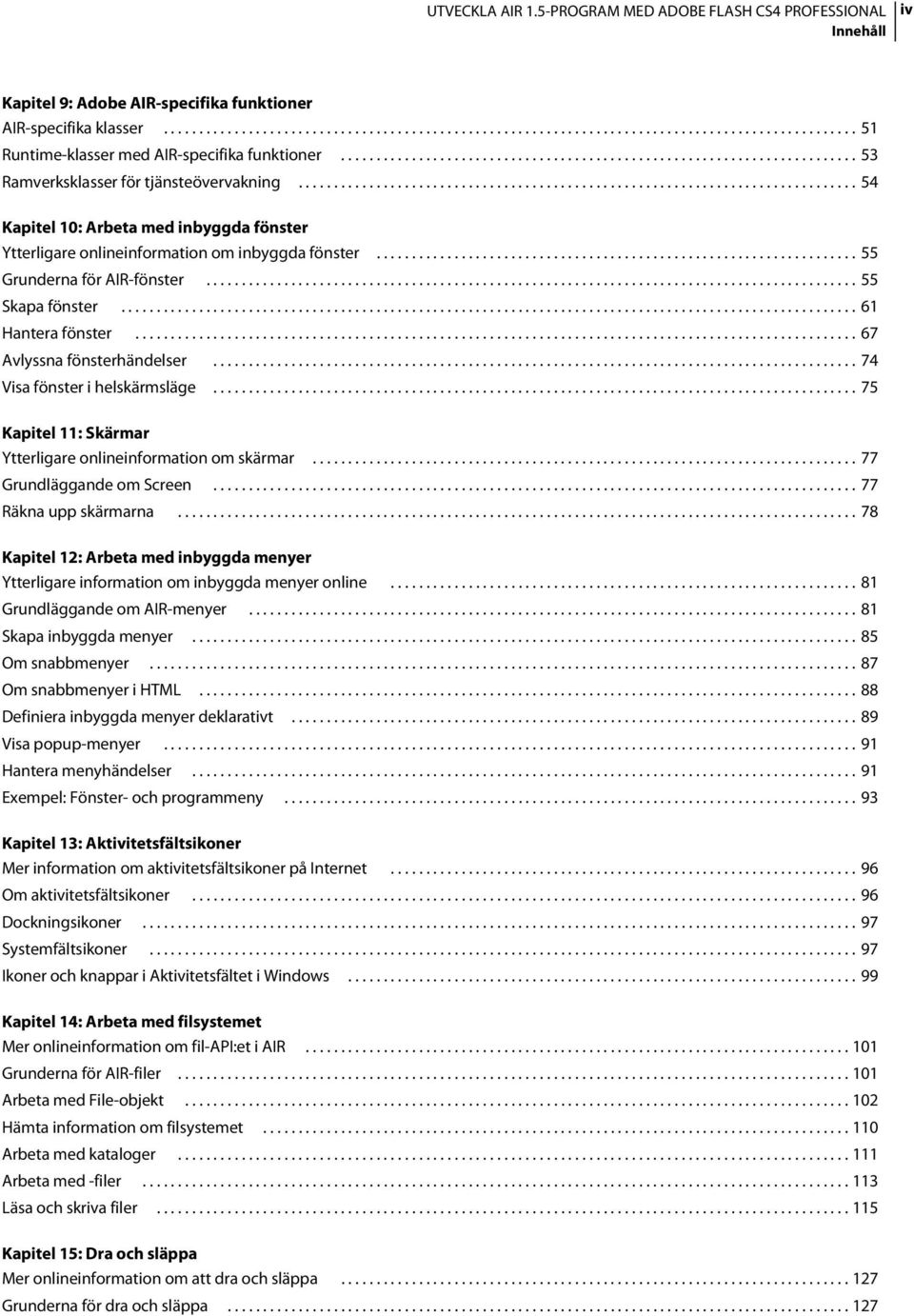 .............................................................................. 54 Kapitel 10: Arbeta med inbyggda fönster Ytterligare onlineinformation om inbyggda fönster.